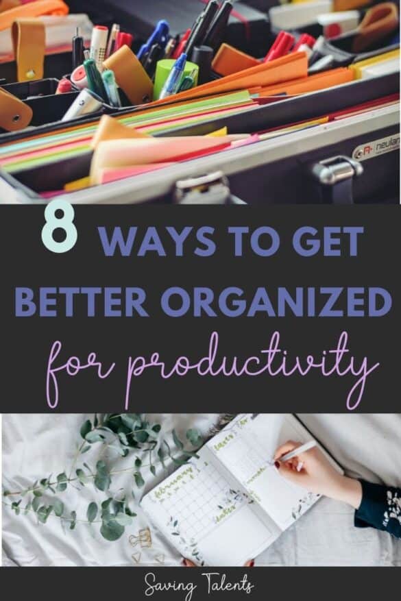 8 Ways to Get Organized to Improve Your Productivity - Saving Talents